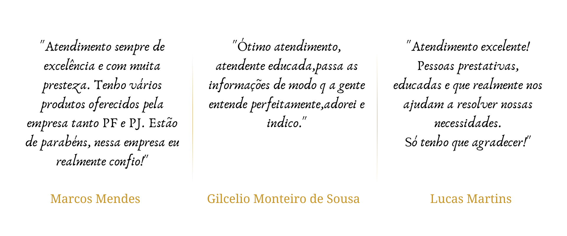 Atendimento sempre de excelência e com muita presteza. Tenho vários produtos oferecidos pela empresa tanto PF e PJ. Estão de parabéns, nessa empresa eu realmente confio! (1)